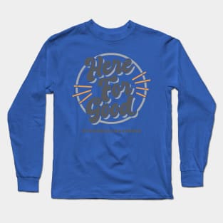 Here For Good 2 Long Sleeve T-Shirt